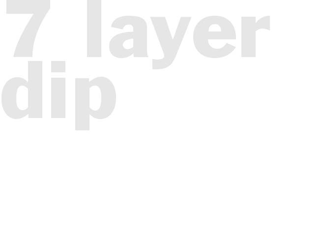 7 Layer Dip
