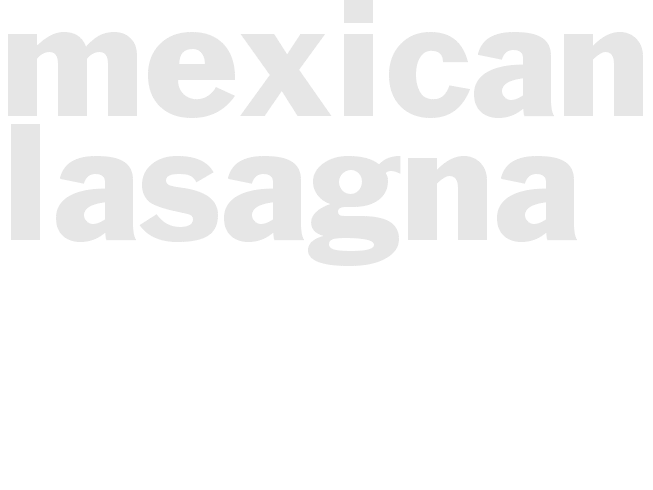 Mexican Lasagna