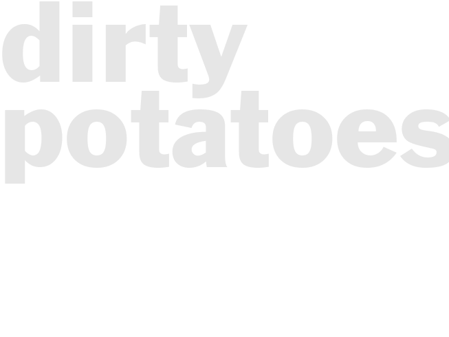 Dirty Potatoes