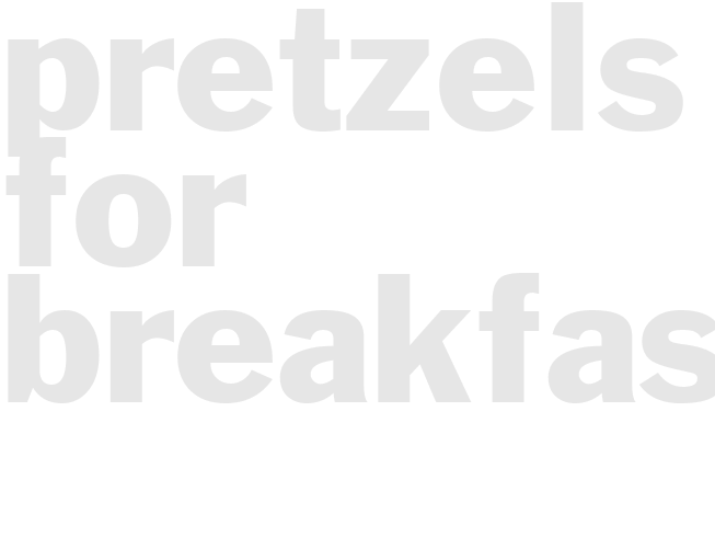 Pretzels for Breakfast
