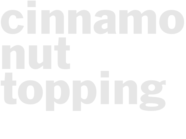 Cinnamon Nut topping