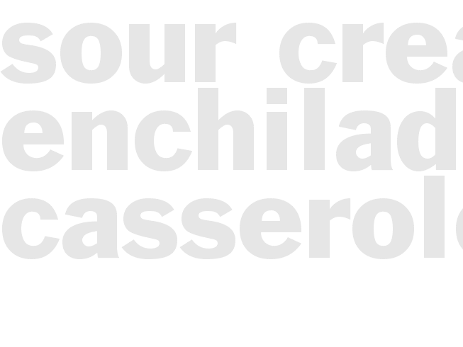 Sour Cream Enchilada Casserole