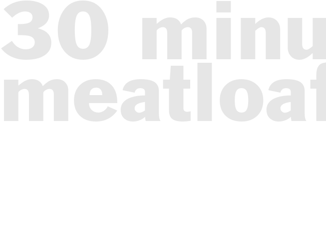 30-minute meatloaf