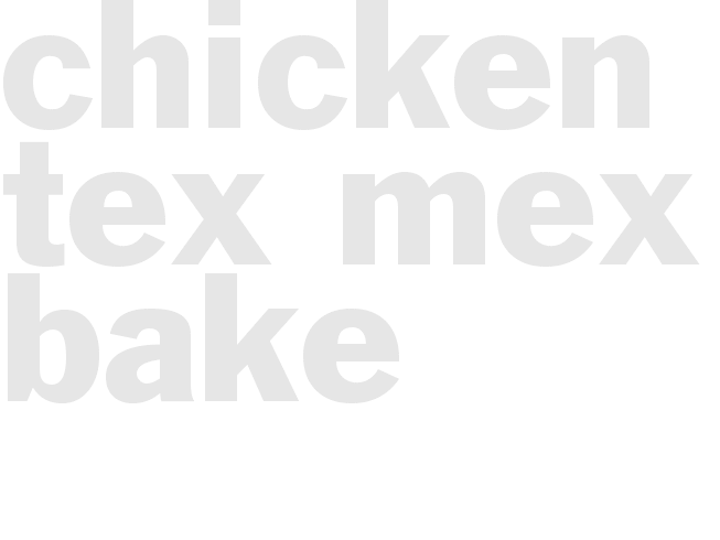 Chicken tex mex bake