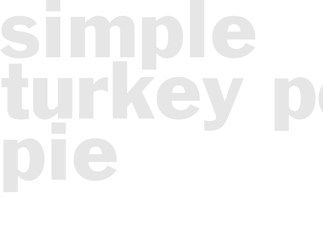 Simple turkey pot pie