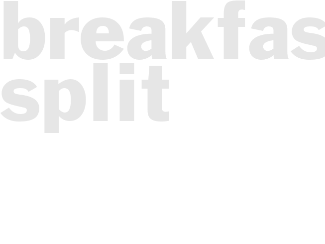 Breakfast split