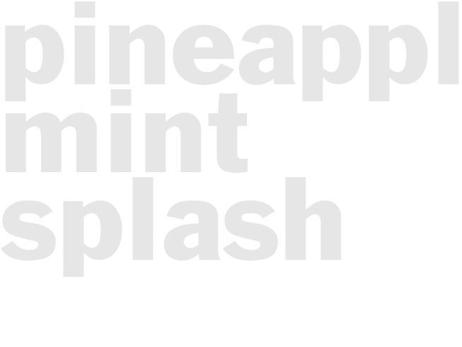 Pineapple Mint splash