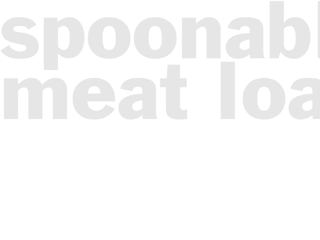 Spoonable meat loaf