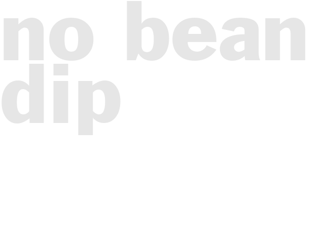 No bean dip
