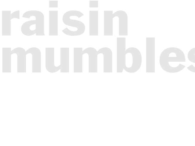 Raisin mumbles